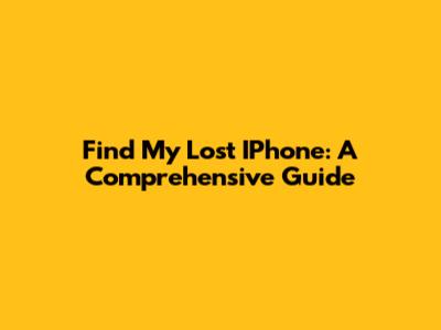 Find My Lost IPhone: A Comprehensive Guide