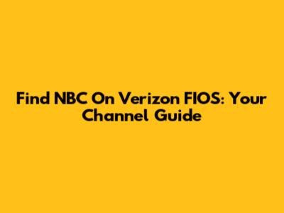 Find NBC On Verizon FIOS: Your Channel Guide