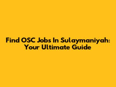 Find OSC Jobs In Sulaymaniyah: Your Ultimate Guide