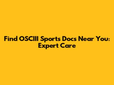 Find OSCIII Sports Docs Near You: Expert Care
