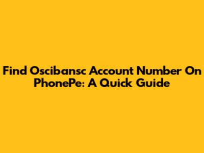 Find Oscibansc Account Number On PhonePe: A Quick Guide
