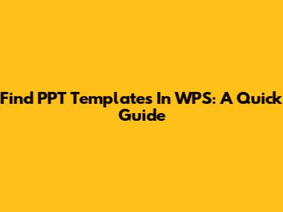 Find PPT Templates In WPS: A Quick Guide