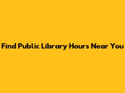 Find Public Library Hours Near You