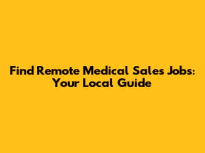 Find Remote Medical Sales Jobs: Your Local Guide