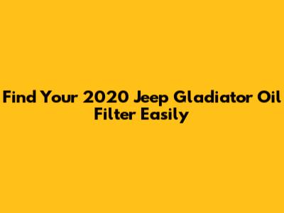 Find Your 2020 Jeep Gladiator Oil Filter Easily