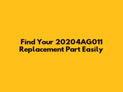Find Your 20204AG011 Replacement Part Easily