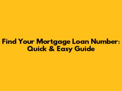 Find Your Mortgage Loan Number: Quick & Easy Guide