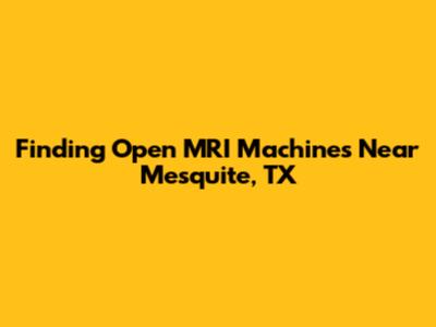 Finding Open MRI Machines Near Mesquite, TX