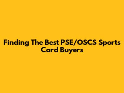 Finding The Best PSE/OSCS Sports Card Buyers
