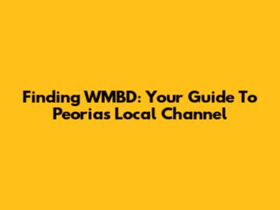 Finding WMBD: Your Guide To Peoria's Local Channel