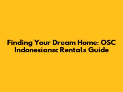Finding Your Dream Home: OSC Indonesiansc Rentals Guide