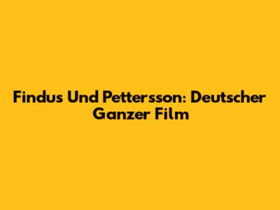 Findus Und Pettersson: Deutscher Ganzer Film