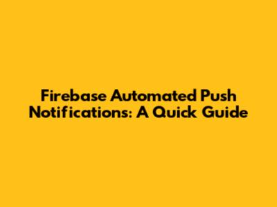 Firebase Automated Push Notifications: A Quick Guide