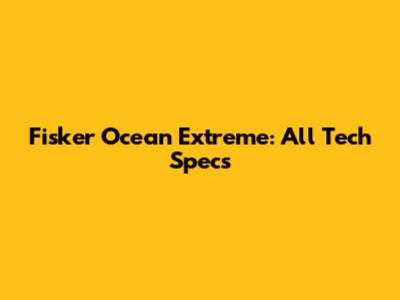 Fisker Ocean Extreme: All Tech Specs