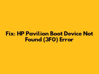 Fix: HP Pavilion Boot Device Not Found (3F0) Error