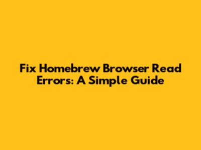 Fix Homebrew Browser Read Errors: A Simple Guide