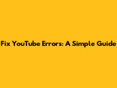 Fix YouTube Errors: A Simple Guide