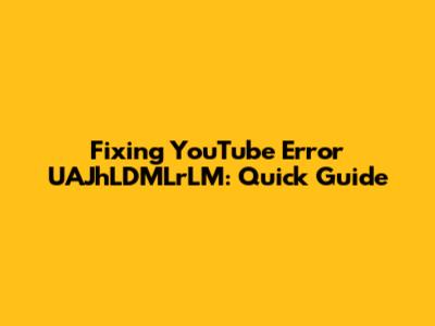 Fixing YouTube Error UAJhLDMLrLM: Quick Guide