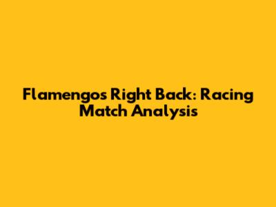 Flamengo's Right Back: Racing Match Analysis