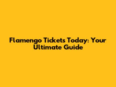 Flamengo Tickets Today: Your Ultimate Guide