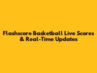 Flashscore Basketball Live Scores & Real-Time Updates