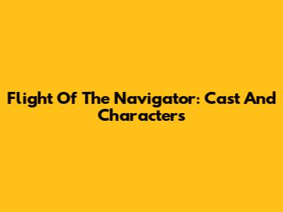 Flight Of The Navigator: Cast And Characters
