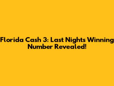 Florida Cash 3: Last Night's Winning Number Revealed!