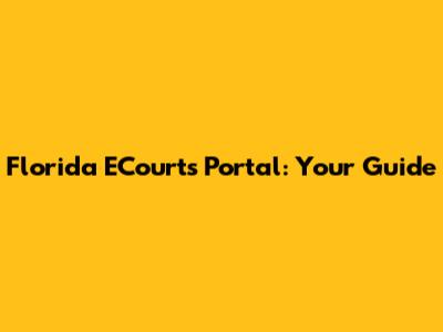 Florida ECourts Portal: Your Guide