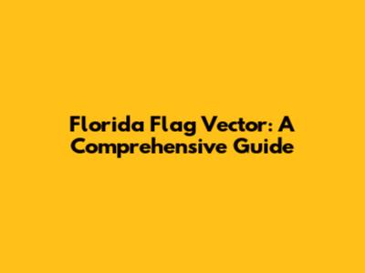 Florida Flag Vector: A Comprehensive Guide