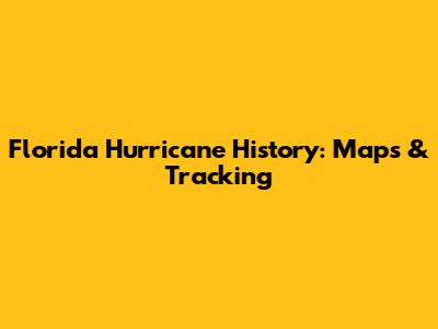 Florida Hurricane History: Maps & Tracking