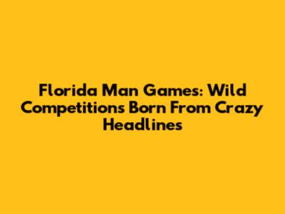 Florida Man Games: Wild Competitions Born From Crazy Headlines