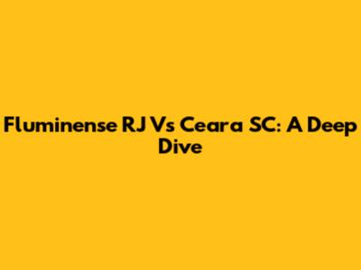 Fluminense RJ Vs Ceara SC: A Deep Dive