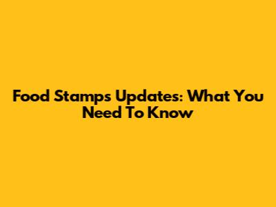 Food Stamps Updates: What You Need To Know