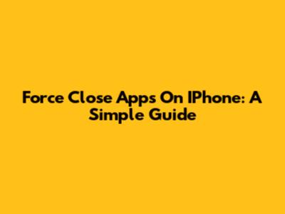 Force Close Apps On IPhone: A Simple Guide