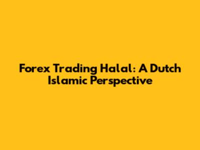 Forex Trading Halal: A Dutch Islamic Perspective