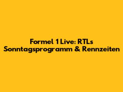 Formel 1 Live: RTL's Sonntagsprogramm & Rennzeiten
