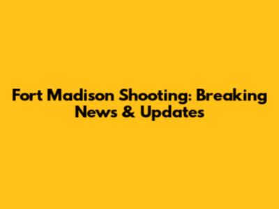 Fort Madison Shooting: Breaking News & Updates