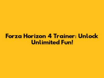 Forza Horizon 4 Trainer: Unlock Unlimited Fun!