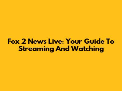 Fox 2 News Live: Your Guide To Streaming And Watching