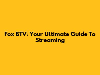 Fox BTV: Your Ultimate Guide To Streaming