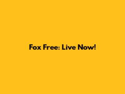 Fox Free: Live Now!