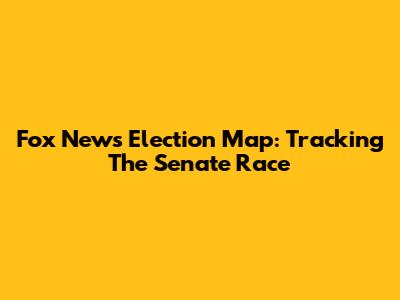 Fox News Election Map: Tracking The Senate Race
