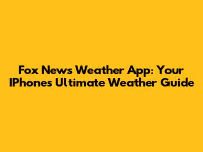 Fox News Weather App: Your IPhone's Ultimate Weather Guide