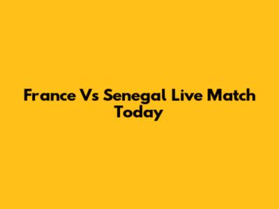 France Vs Senegal Live Match Today