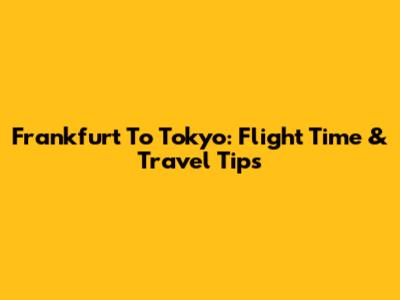 Frankfurt To Tokyo: Flight Time & Travel Tips