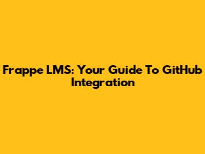 Frappe LMS: Your Guide To GitHub Integration