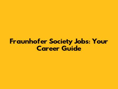 Fraunhofer Society Jobs: Your Career Guide