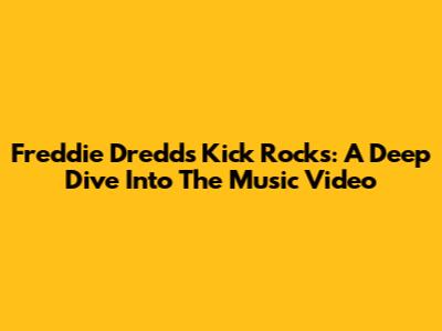 Freddie Dredd's 'Kick Rocks': A Deep Dive Into The Music Video