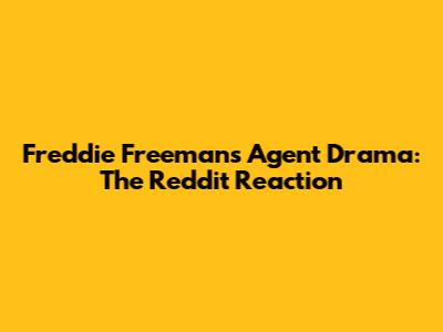 Freddie Freeman's Agent Drama: The Reddit Reaction