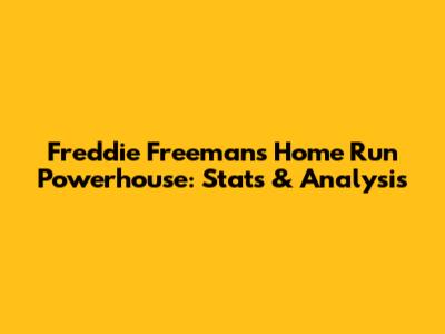 Freddie Freeman's Home Run Powerhouse: Stats & Analysis